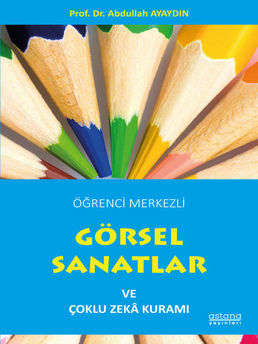 Title details for Öğrenci Merkezli Görsel Sanatlar ve Çoklu Zeka Kuramı by Abdullah AYAYDIN - Available